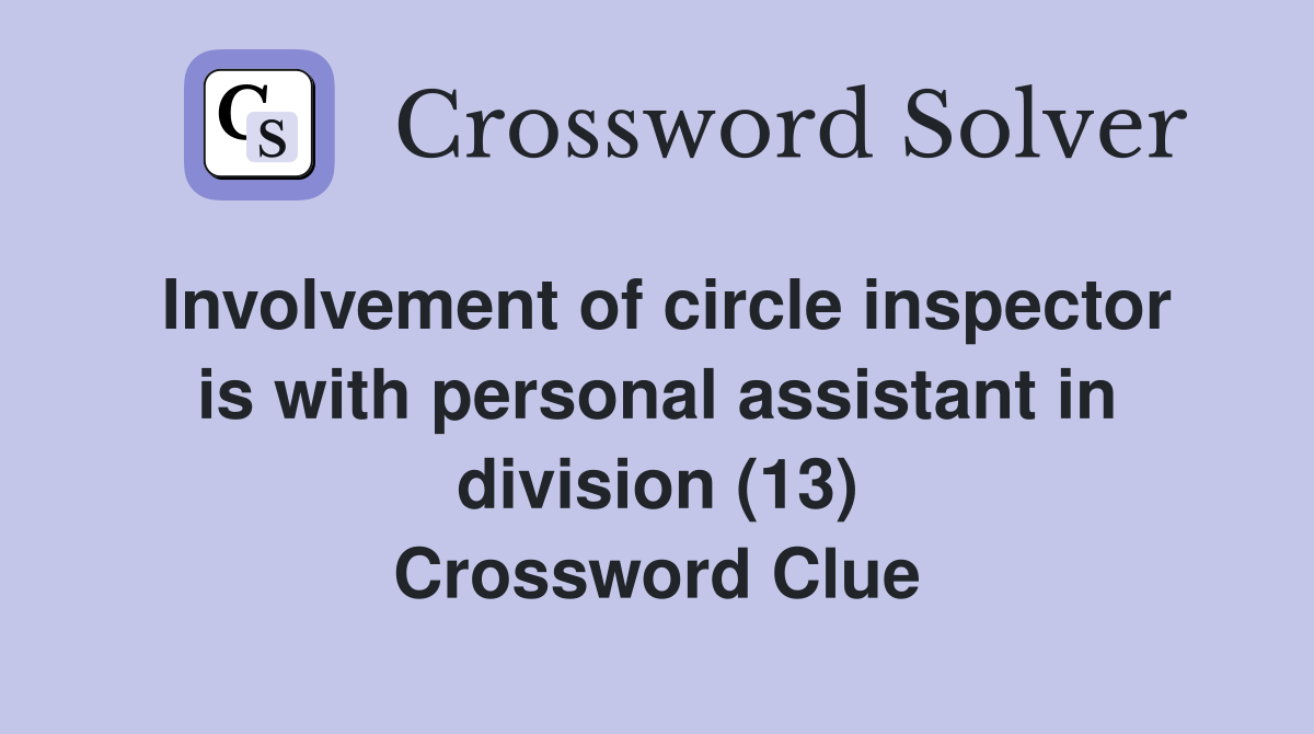 Involvement of circle inspector is with personal assistant in division